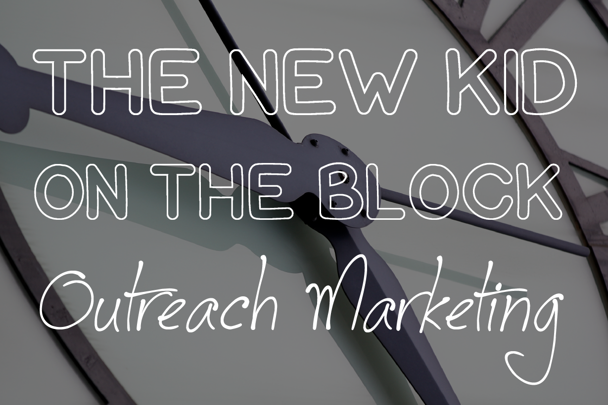 The New Kid on the Block - Outreach Marketing