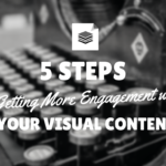 5 Steps to Getting More Engagement with Your Visual Content [Infographic]