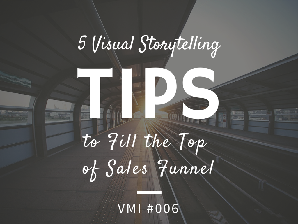 5 Visual Storytelling Tips to Fill the Top of Sales Funnel