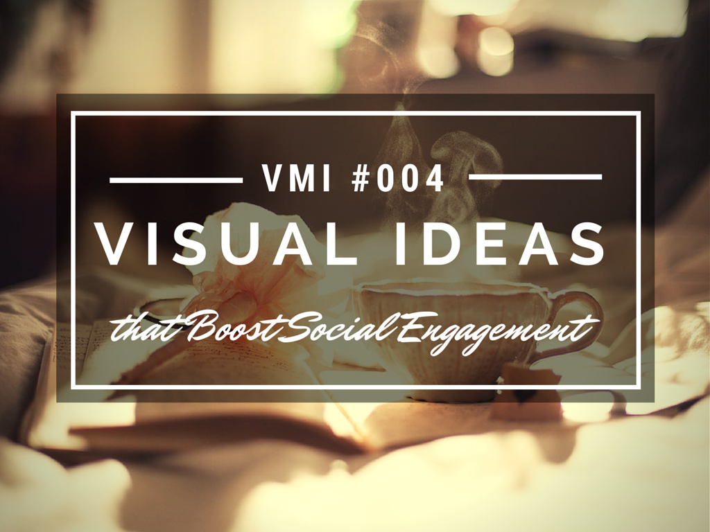 Visual Ideas that Boost Your Social Engagement