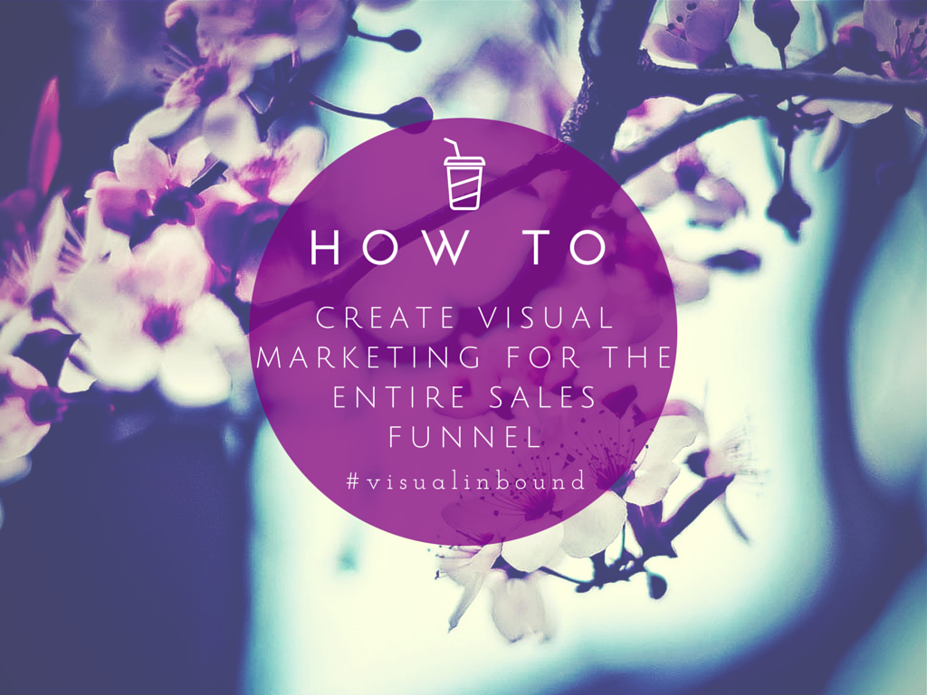 How to Create Visual Marketing for the Entire Sales Funnel