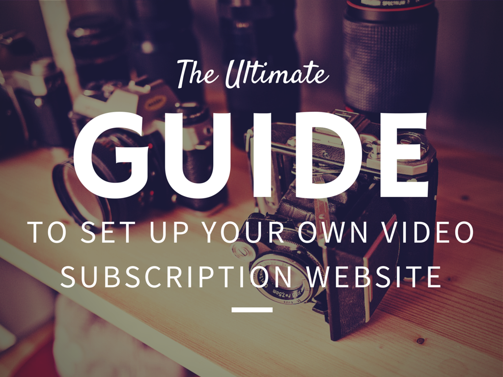 The ultimate guide to set up your own video subscription website