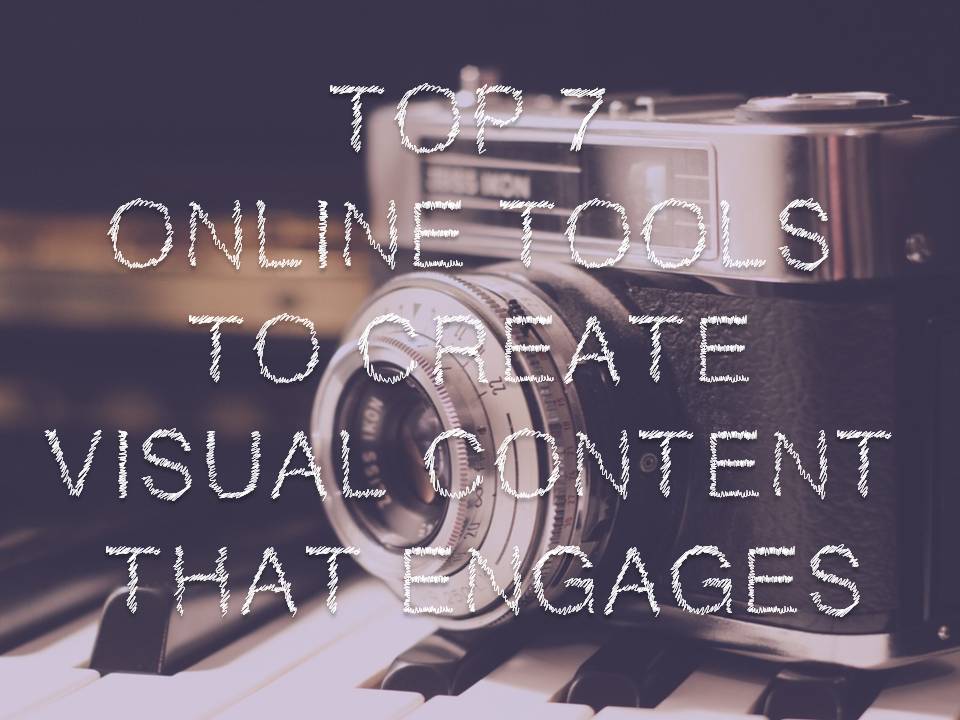 Top 7 Online Tools to Create Visual Content that Engages