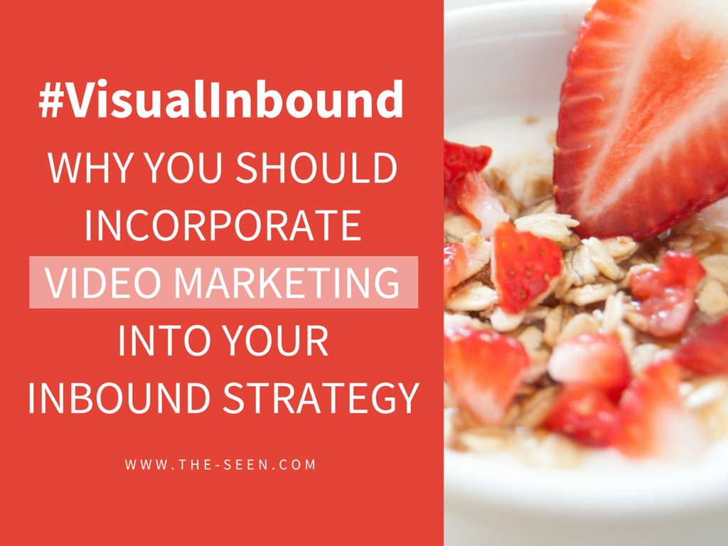 Why Should You Incorporate Video Marketing into Your Inbound Strategy?