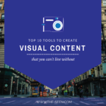 10 Visual Content Creation Tools You Can’t Live without