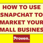 How to Use Snapchat to Market Your Small Business [Infographic]
