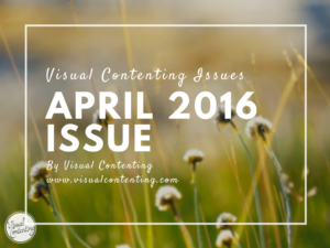 Monthly Visual Contenting Issues for Savvy Marketers and Entrepreneurs – Issue 3 Apr 2016