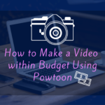 How to Make a Video within Budget Using Powtoon