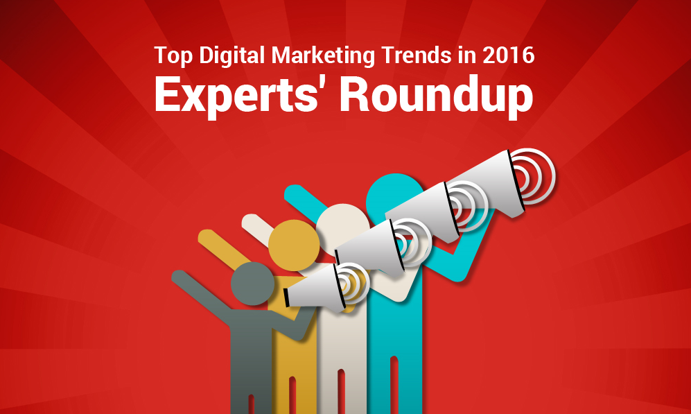Top Digital Marketing Trends in 2016 - Experts' Roundup