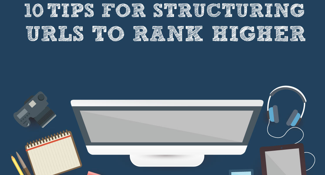 10 Tips for Structuring URLS to Rank Higher