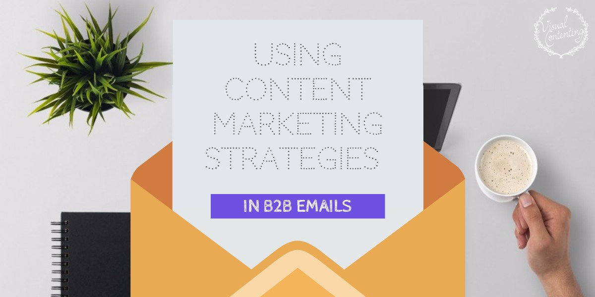 Using Content Marketing Strategies in B2B Emails