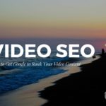 Video SEO – How to Get Google to Rank Your Video Content