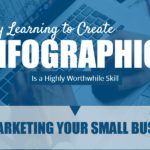 Why Learning to Create Infographics Is a Highly Worthwhile Skill for Marketing Your Small Business