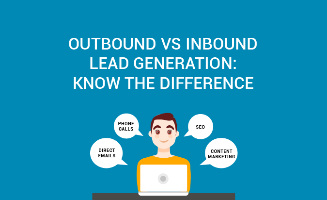 Outbound VS Inbound Lead Generation: Know the Difference