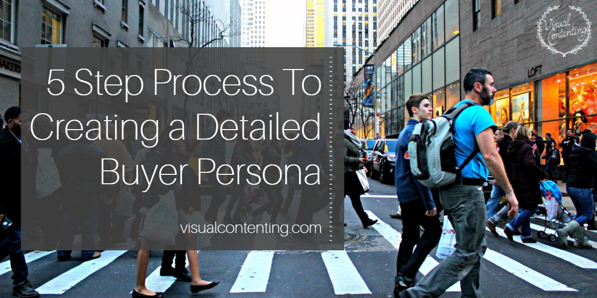 5 Step Process To Creating a Detailed Buyer Persona