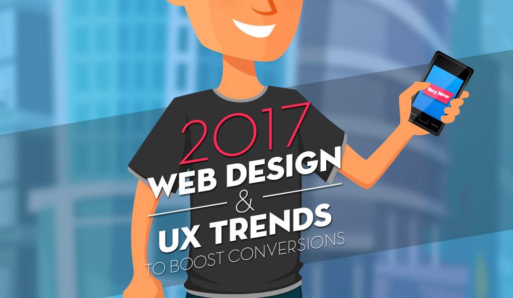 2017 Web Design and UX Trends to Boost Conversions