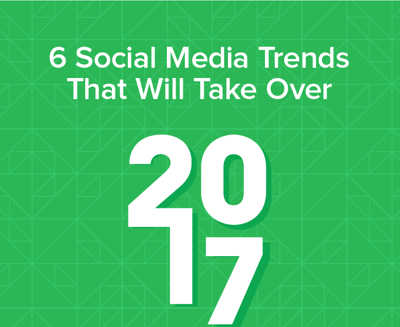 6 Social Media Trends that Will Take over 2017