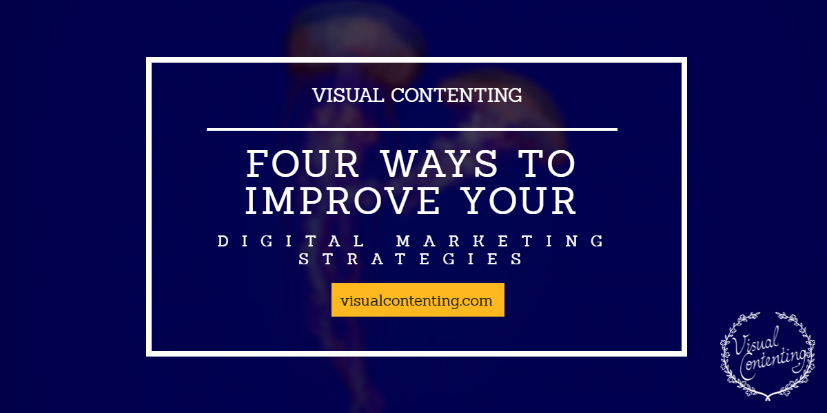 Four Ways to Improve Your Digital Marketing Strategies