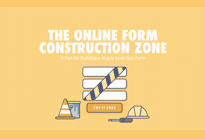 The Online Form Construction Zone - 6 Tips for Building a Sturdy Lead Gen Form