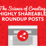 The Science of Creating Highly Shareable Roundup Posts [Infographic]