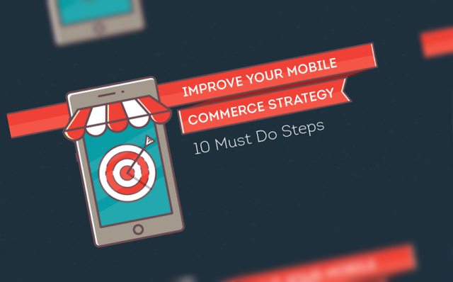 10 Must-Do Steps to Improve Your Mobile Commerce Strategy
