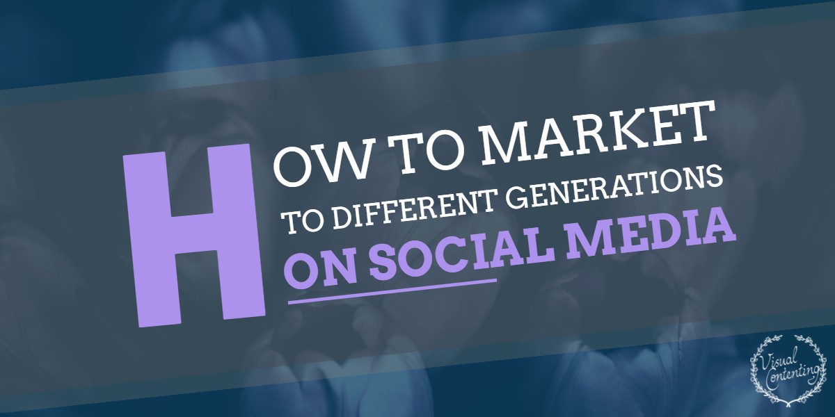 How to Market to Different Generations on Social Media