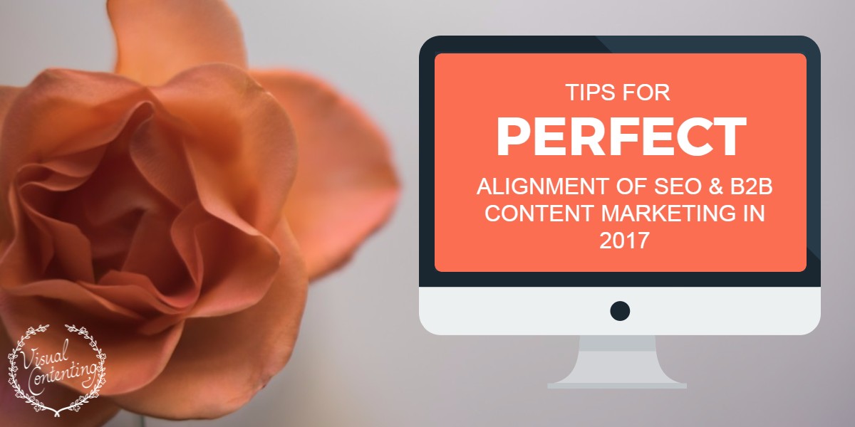 Tips for Perfect Alignment of SEO and B2B Content Marketing in 2017