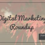 Weekly Digital Marketing Roundup (April 10 – April 17 2017)