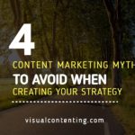 4 Content Marketing Myths to Avoid When Creating Your Strategy