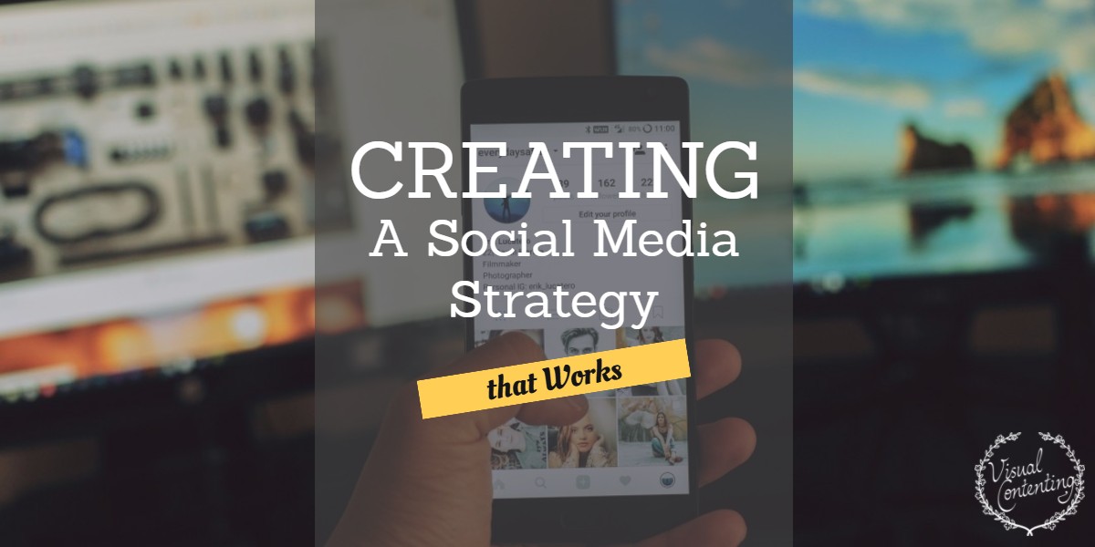 Creating A Social Media Strategy that Works