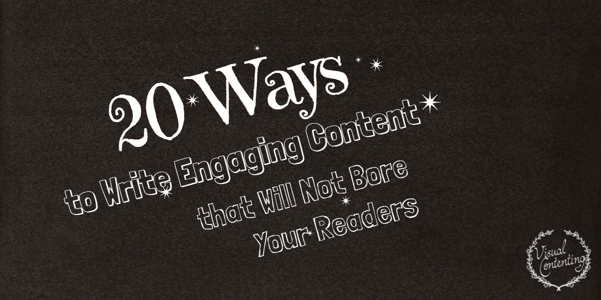 20 ways to write engaging content that will not bore your readers