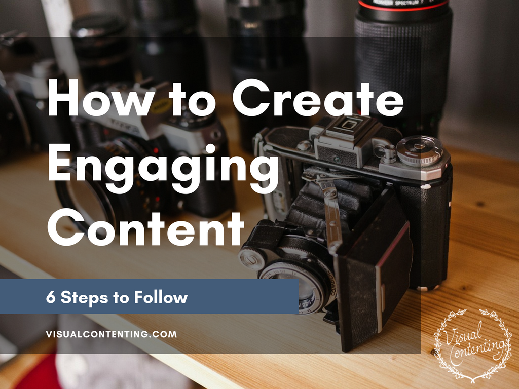 How to Create Engaging Content – 6 Steps to Follow