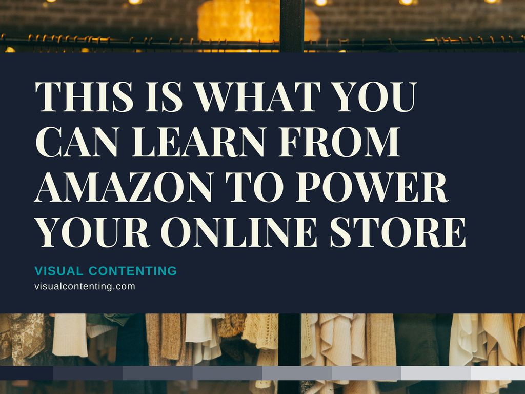 This is What You Can Learn from Amazon to Power Your Online Store
