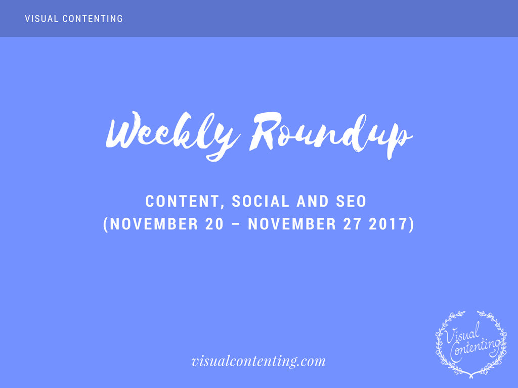 Weekly Content, Social and SEO Roundup (November 20 – November 27 2017)
