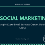 7 Social Marketing Strategies Every Small Business Owner Should Be Using