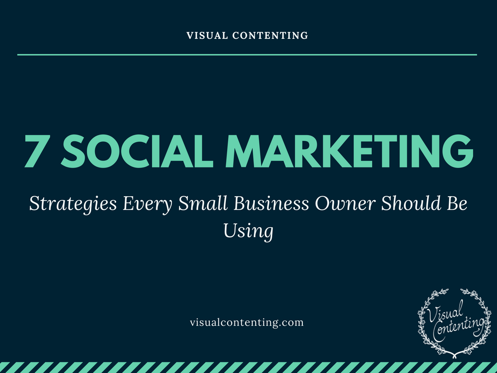 7 Social Marketing Strategies Every Small Business Owner Should Be Using