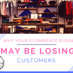 Why Your eCommerce Business May Be Losing Customers [Infographic]