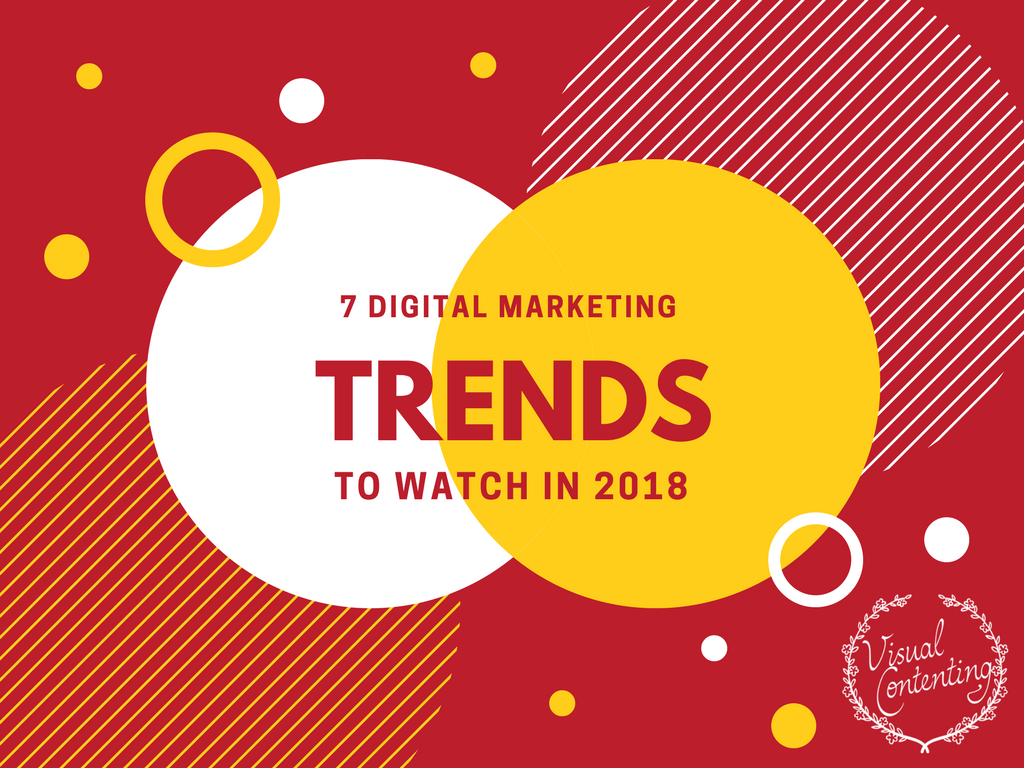7 Digital Marketing Trends to Watch in 2018