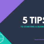 5 Tips to Starting A Business