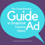 The Comprehensive Guide to Snapchat Ad Targeting Options [Infographic]