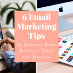 6 Email Marketing Tips to Enhance Your Business Sales and Revenue