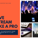 Live Stream Like a Pro – How to Captivate Your Audience with a Live Video [Infographic]
