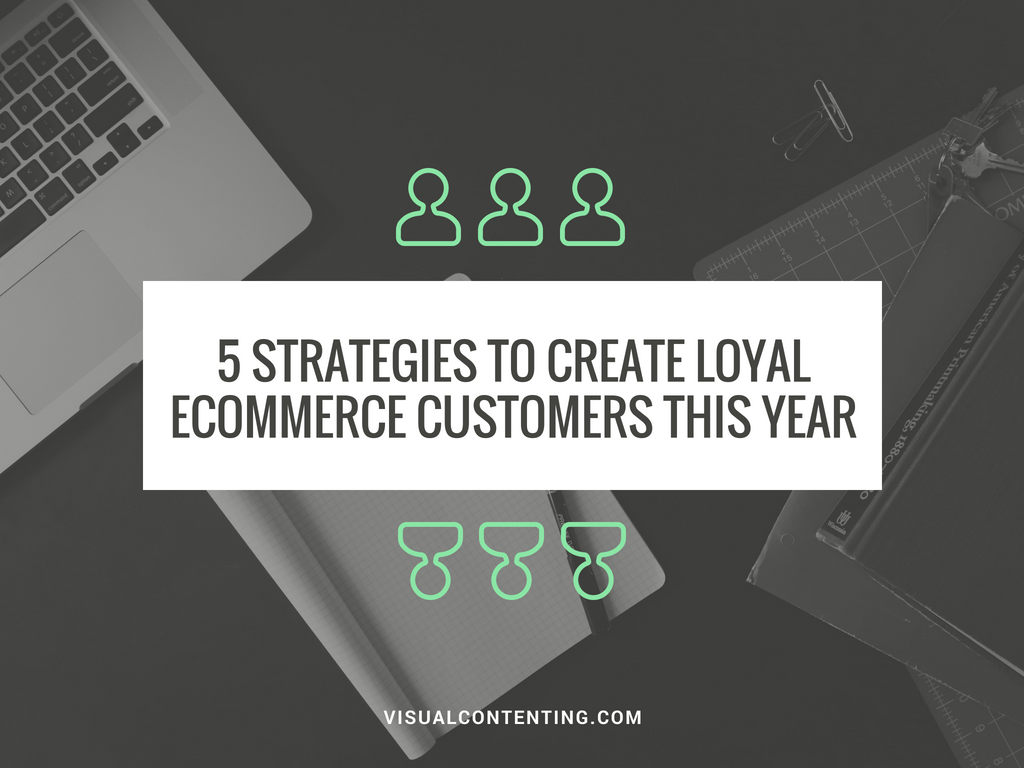 5 Strategies to Create Loyal eCommerce Customers This Year