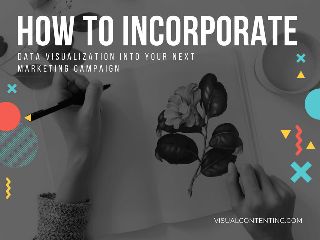 How to Incorporate Data Visualization into Your Next Marketing Campaign