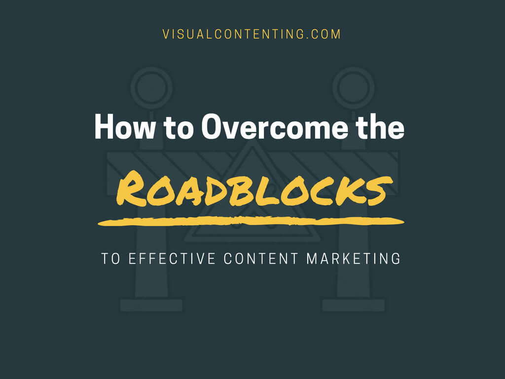 How to Overcome the Roadblocks to Effective Content Marketing