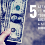 5 Crucial Tactics to Market Your New Business on a Shoestring Budget