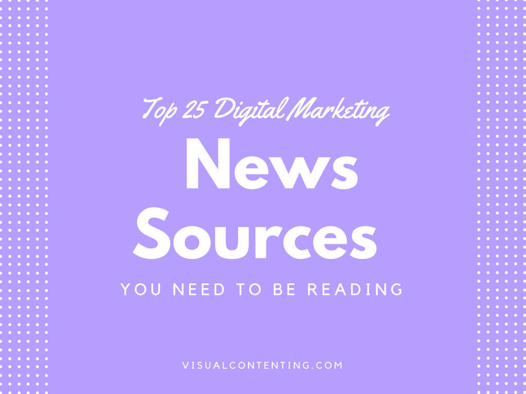 Top 25 Digital Marketing News Sources You Need to Be Reading