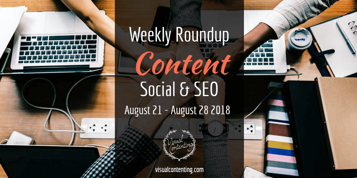 Weekly Content, Social and SEO Roundup (August 21 - August 28 2018) (2)