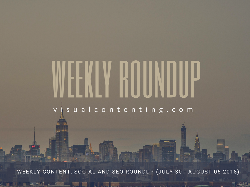 Weekly Content, Social and SEO Roundup (July 30 - August 06 2018)