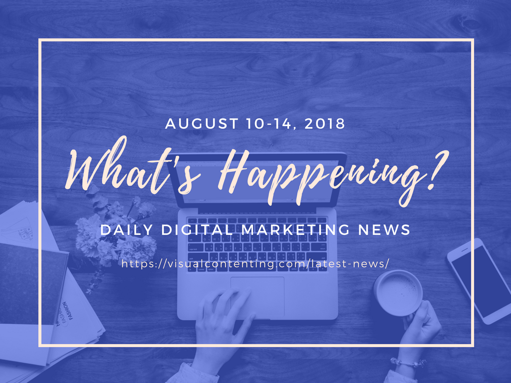 What's Happening August 10-14, 2018 - Daily Digital Marketing News